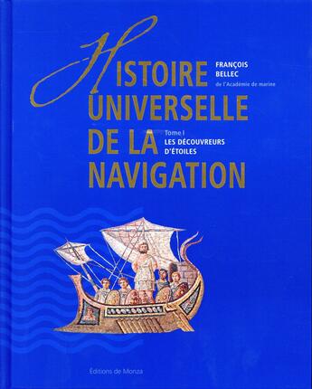 Couverture du livre « Histoire universelle de la navigation Tome 1 ; les découvreurs d'étoiles » de Francois Bellec aux éditions Editions De Monza