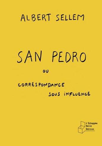 Couverture du livre « San Pedro ou correspondance sous influence » de Albert Sellem aux éditions L'echappee Belle