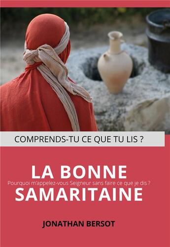 Couverture du livre « La bonne samaritaine : Pourquoi m'appelez-vous Seigneur et ne faites-vous pas ce que je dis ? » de Jonathan Bersot aux éditions Editions Inspiration