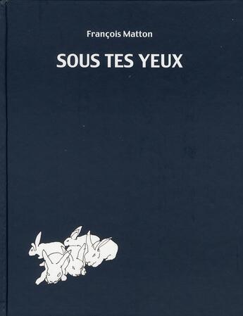 Couverture du livre « Sous tes yeux - Ancienne Edition » de Francois Matton aux éditions La Cinquieme Couche