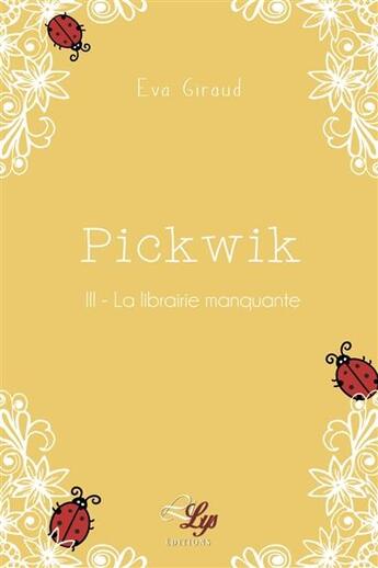 Couverture du livre « Pickwik Tome 3 ; la librairie manquante » de Giraud Eva aux éditions Lilys