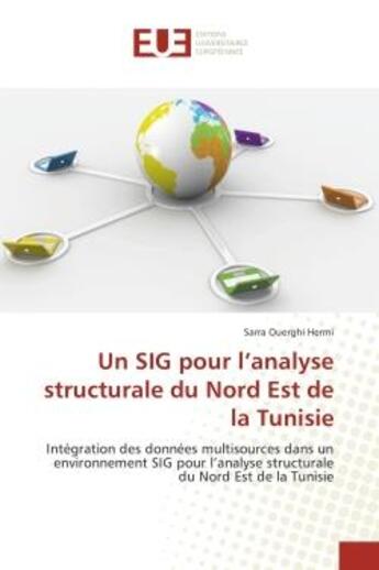 Couverture du livre « Un SIG pour l'analyse structurale du Nord est de la Tunisie : Integration des donnees multisources dans un environnement SIG pour l'analyse structurale » de Sarra Hermi aux éditions Editions Universitaires Europeennes