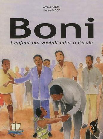 Couverture du livre « Boni, l'enfant qui voulait aller a l'ecole » de Amour Gbovi aux éditions Ruisseaux D'afrique Editions