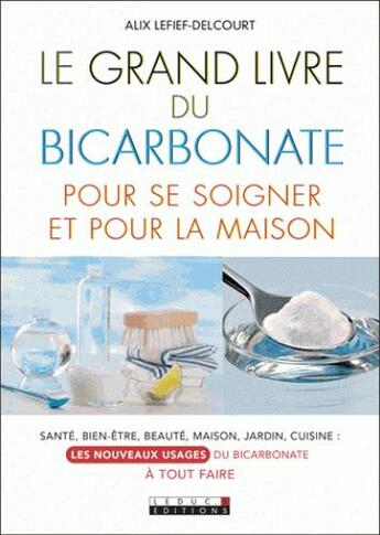 Couverture du livre « Le grand livre du bicarbonate pour se soigner et pour la maison » de Alix Lefief-Delcourt aux éditions Leduc