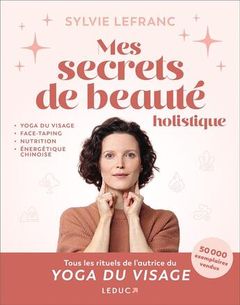 Couverture du livre « Mes secrets de beauté holistique : Yoga du visage, face-taping, nutrition, énergétique chinoise, pierres et cristaux » de Sylvie Lefranc aux éditions Leduc