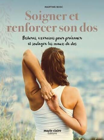 Couverture du livre « Soigner et renforcer son dos ; postures, exercices pour préserver et soulager les maux du dos » de Martine Bosc aux éditions Marie-claire