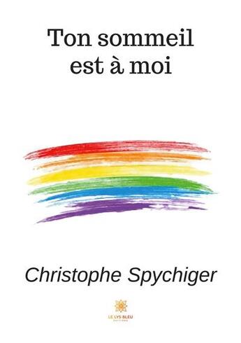 Couverture du livre « Ton sommeil est à moi » de Christophe Spychiger aux éditions Le Lys Bleu