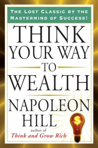 Couverture du livre « Think Your Way to Wealth » de Napoleon Hill aux éditions Penguin Group Us