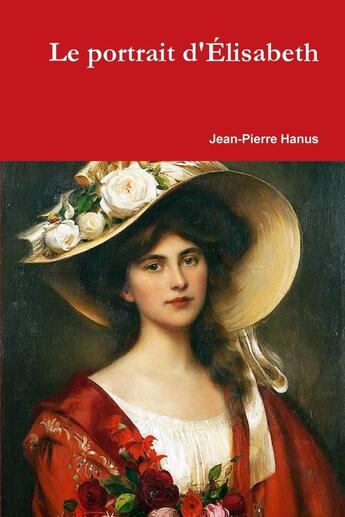 Couverture du livre « Le portrait d'Elisabeth » de Jean-Pierre Hanus aux éditions Lulu