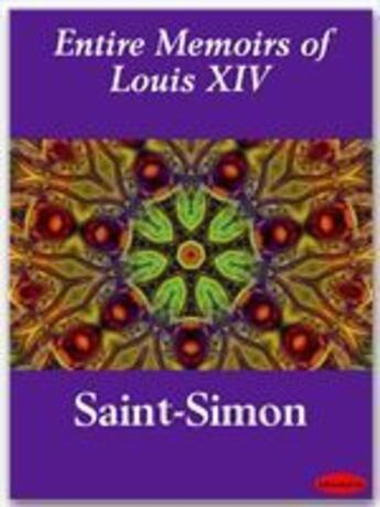 Couverture du livre « Entire Memoirs of Louis XIV » de Claude-Henri De Saint-Simon aux éditions Ebookslib