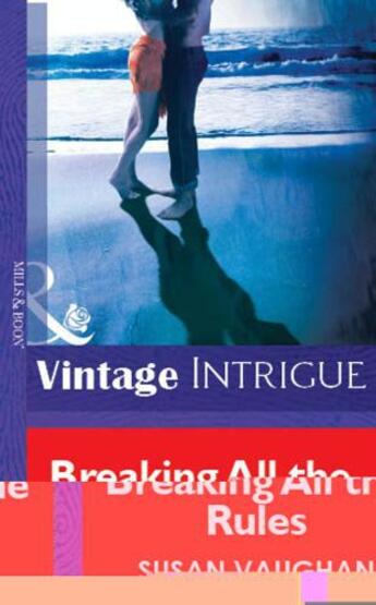 Couverture du livre « Breaking All the Rules (Mills & Boon Vintage Intrigue) » de Vaughan Susan aux éditions Mills & Boon Series