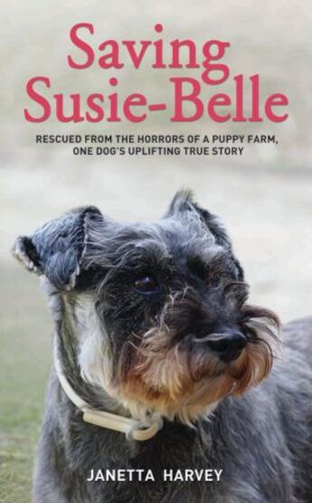 Couverture du livre « Saving Susie-Belle - Rescued from the Horrors of a Puppy Farm, One Dog » de Harvey Janetta aux éditions Blake John