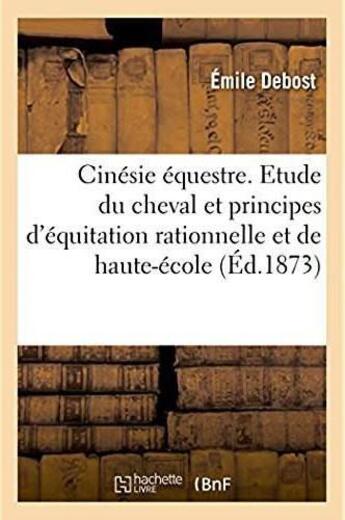 Couverture du livre « Cinesie equestre. nouvelle etude du cheval - et principes inedits d'equitation rationnelle et de hau » de Debost Emile aux éditions Hachette Bnf