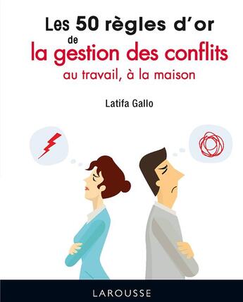 Couverture du livre « Les 50 règles d'or de la gestion des conflits au travail, à la maison » de Latifa Gallo aux éditions Larousse