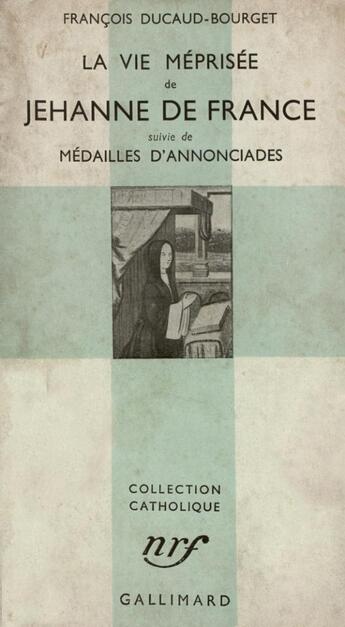 Couverture du livre « La vie meprisee de jehanne de france / medailles d'annonciades » de Ducaud-Bourget F. aux éditions Gallimard