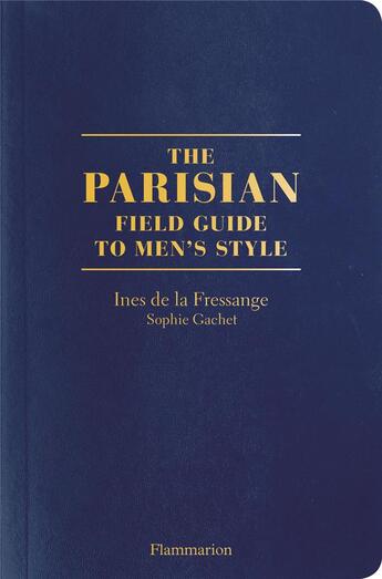 Couverture du livre « The parisians: a field guide to men's style » de Sophie Gachet et Ines De La Fressange aux éditions Flammarion