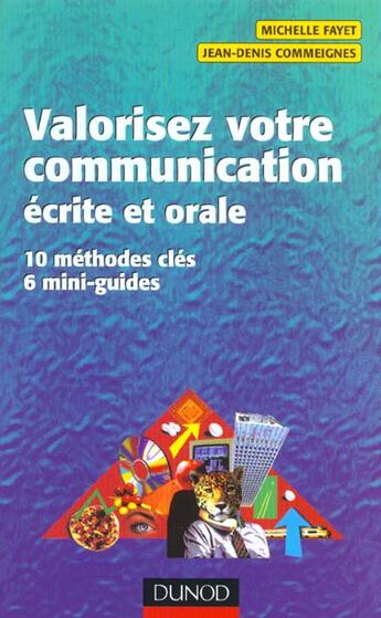 Couverture du livre « Valorisez Votre Communication Ecrite Et Orale ; 10 Methodes Cles Pour Communiquer A L'Ecrit Comme A L'Oral » de Michelle Fayet et Jean-Denis Commeignes aux éditions Dunod