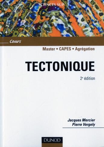 Couverture du livre « Tectonique ; Master/Capes/agréagation ; cours (2e édition) » de Mercier Jacques et Pierre Vergely aux éditions Dunod