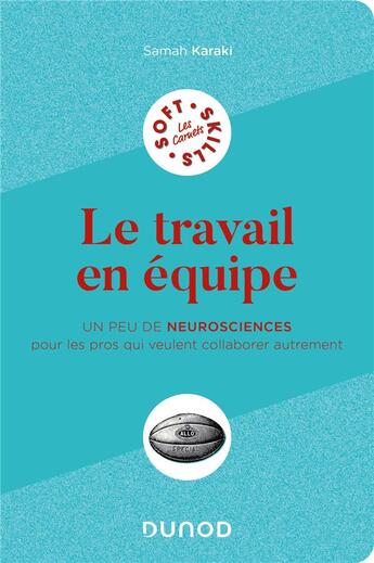 Couverture du livre « Le travail en équipe : un peu de neurosciences pour les pros qui veulent collaborer autrement » de Samah Karaki aux éditions Dunod