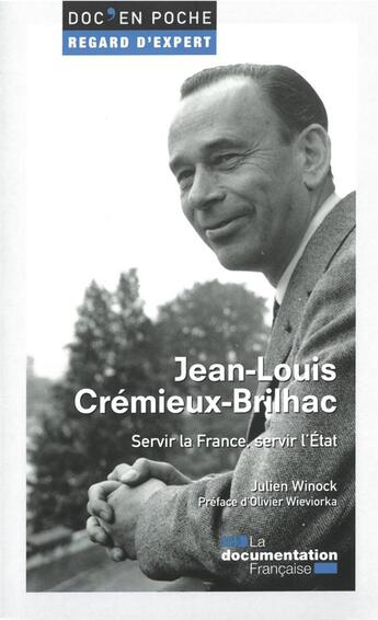 Couverture du livre « Jean-Louis Crémieux-Brilhac ; servir la France, servir l'État » de Julien Winock aux éditions Documentation Francaise