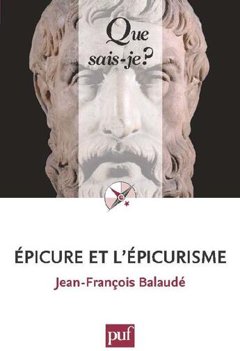 Couverture du livre « Epicure et l'épicurisme » de Jean-Francois Balaude aux éditions Que Sais-je ?