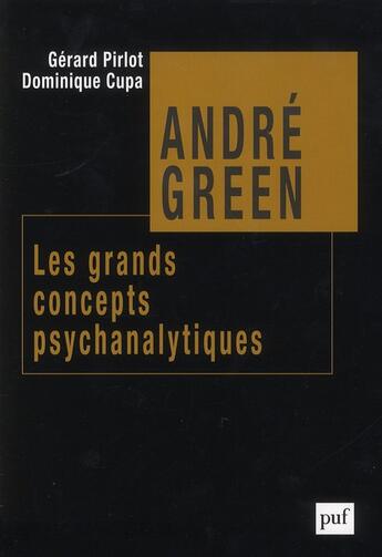 Couverture du livre « André Green ; les grands concepts psychanalytiques » de Dominique Cupa et Gérard Pirlot aux éditions Puf