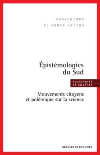 Couverture du livre « Épistémologies du sud ; mouvements citoyens et polémique sur la science » de Boaventura De Sousa Santos aux éditions Desclee De Brouwer