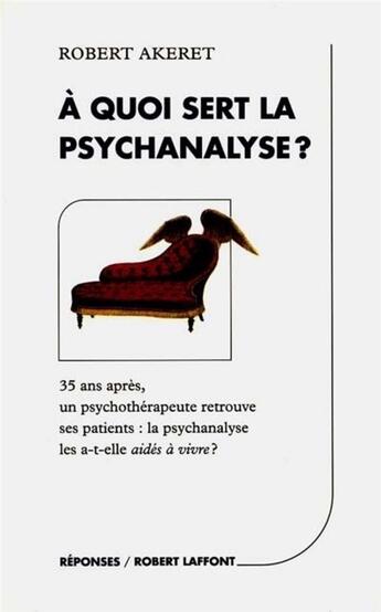Couverture du livre « À quoi sert la psychanalyse ? » de Robert Akeret aux éditions Robert Laffont