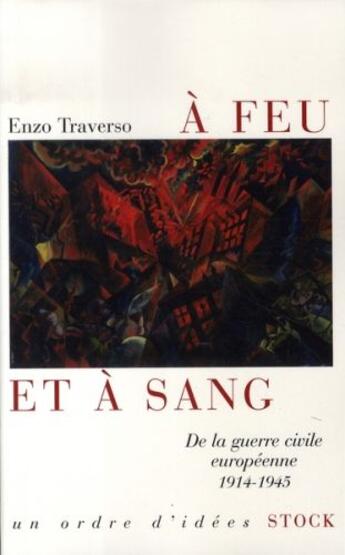 Couverture du livre « À feu et à sang ; de la guerre civile européenne, 1914-1945 » de Enzo Traverso aux éditions Stock