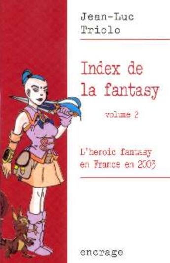 Couverture du livre « Index de la fantasy / volume 2 : L'heroic fantasy en France en 2003. (édition 2003) » de Jean-Luc Triolo aux éditions Belles Lettres