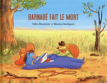 Couverture du livre « Barnabé fait le mort » de Gilles Bizouerne et Beatrice Rodriguez aux éditions Didier Jeunesse