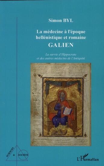 Couverture du livre « La médecine à l'époque hellénistique et romaine ; Galien ; la survie d'Hippocrate et des autres médecins de l'Antiquité » de Simon Byl aux éditions L'harmattan