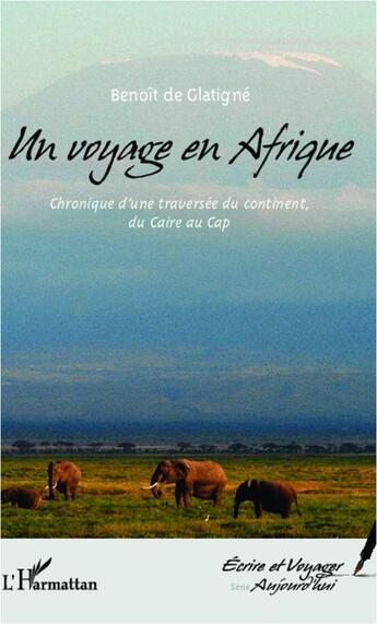 Couverture du livre « Un voyage en Afrique ; chronique d'une traversée du continent, du Caire au Cap » de Benoit De Glatigne aux éditions L'harmattan