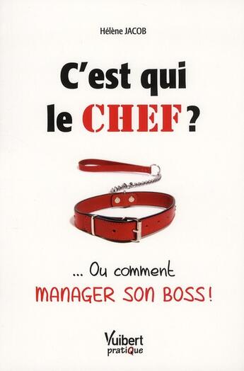 Couverture du livre « C'est qui le chef ?... ou comment manager son boss ! » de Helene Jacob aux éditions Vuibert