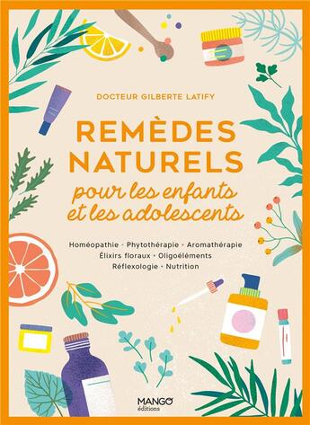 Couverture du livre « Remèdes naturels pour les enfants et les adolescents : homéopathie, phytothérapie, aromathérapie » de Gilberte Latify aux éditions Mango