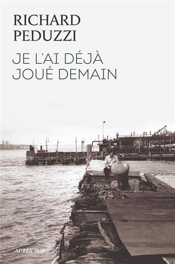 Couverture du livre « Je l'ai déjà joué demain » de Richard Peduzzi aux éditions Actes Sud