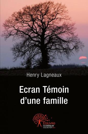 Couverture du livre « Ecran temoin d'une famille » de Lagneaux Henry aux éditions Edilivre