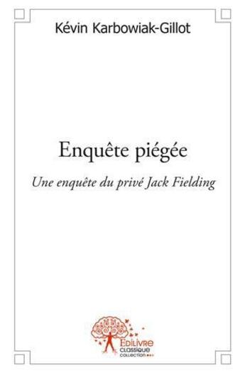 Couverture du livre « Enquete piegee - une enquete du prive jack fielding » de Karbowiak-Gillot K. aux éditions Edilivre