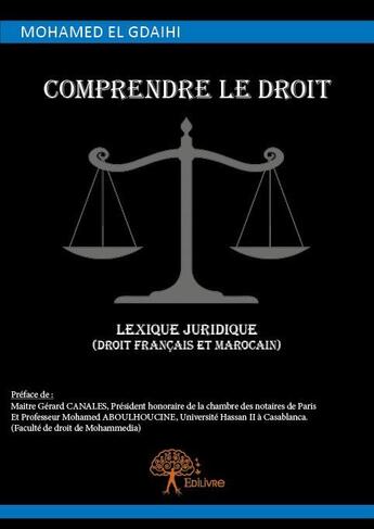 Couverture du livre « Comprendre le droit, lexique juridique (droit francais et marocain) » de El Gdaihi Mohamed aux éditions Edilivre