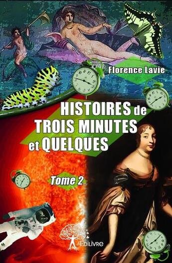 Couverture du livre « Histoires de trois minutes et quelques t.2 » de Florence Lavie aux éditions Edilivre