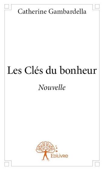 Couverture du livre « Les clés du bonheur » de Catherine Gambardell aux éditions Edilivre