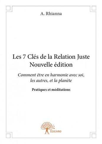 Couverture du livre « Les 7 clés de la relation juste » de A. Rhianna aux éditions Edilivre