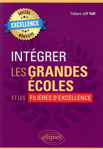 Couverture du livre « Integrer les grandes écoles et les filières d'excellence » de Tidiani Jeff Tall aux éditions Ellipses