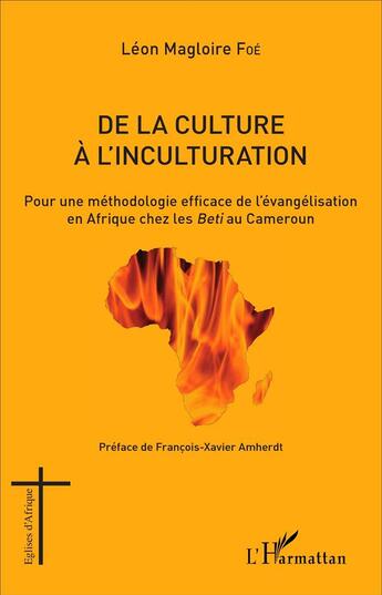 Couverture du livre « De la culture à l'inculturation : Pour une méthodologie efficace de l'évangélisation en Afrique chez les Beti au Cameroun » de Léon Magloire Foé aux éditions L'harmattan