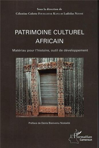 Couverture du livre « Patrimoine culturel africain ; materiau pour l'histoire, outil de développement » de Ladislas Nzesse et Celestine Colette Fouellefak Kana aux éditions L'harmattan