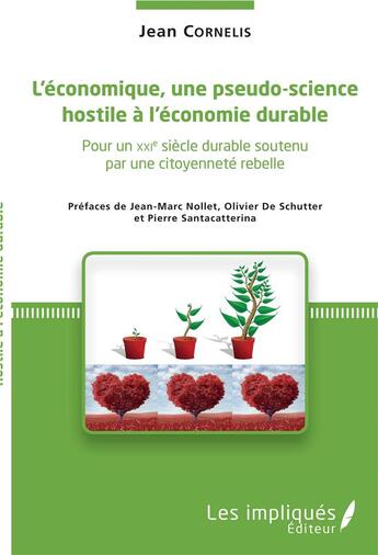 Couverture du livre « L'économique, une pseudo science hostile à l'économie durable ; pour un XXIe siècle durable soutenu par une citoyenneté rebelle » de Jean Cornelis aux éditions L'harmattan