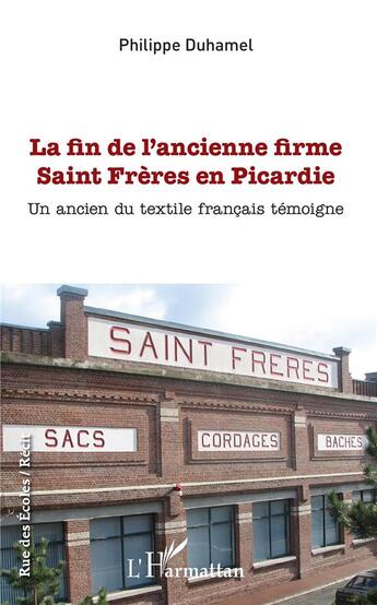 Couverture du livre « La fin de l'ancienne firme Saint Frères en Picardie ; un ancien du textile francais témoigne » de Philippe Duhamel aux éditions L'harmattan