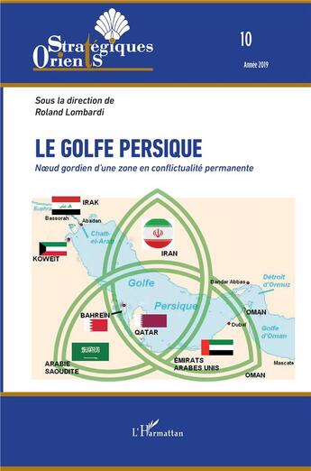 Couverture du livre « Le Golfe persique, noeud gordien d'une zone en conflictualité permanente (édition 2019) » de  aux éditions L'harmattan