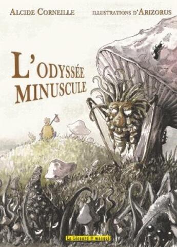 Couverture du livre « L'odyssée minuscule » de Alcide Corneille et Arizorus aux éditions Le Leopard Masque