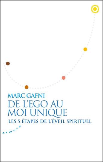 Couverture du livre « De l'ego au moi unique ; les 5 étapes de l'éveil spirituel » de Marc Gafni aux éditions Almora